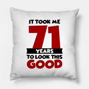 It took me 71 years to look this good Pillow