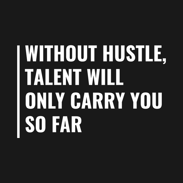 Talent is Nothing Without Hustle Quote Hustle Saying by kamodan