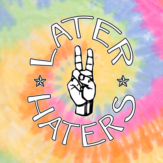 LATER HATERS by timlewis