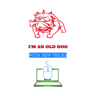 I'm an old dog with new tricks T-Shirt