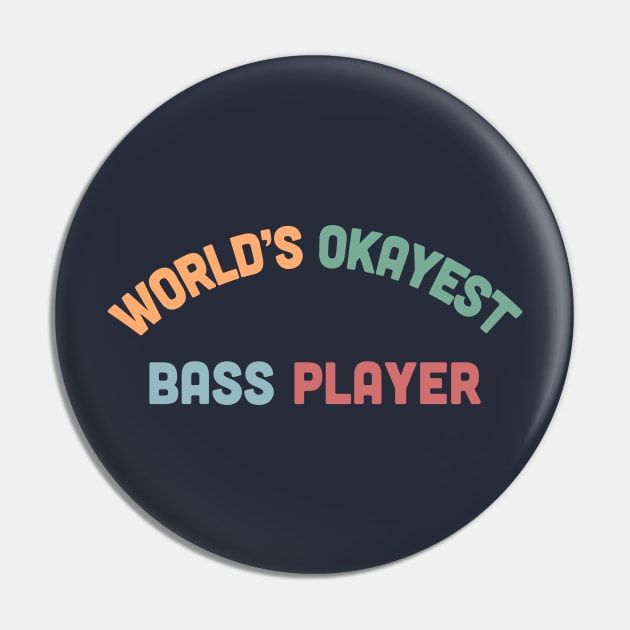 World's Okayest Bass Player - Humorous Bassist Gift Pin by DankFutura