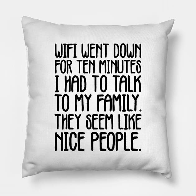 WIFI Went Down For 10 Minutes - Talk To Family Funny Pillow by zap