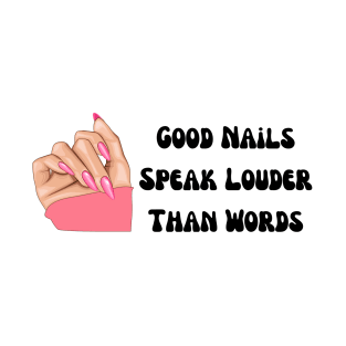 perfect valentine nails tech near me, funny saying Good nails speak louder than words, cool for girls T-Shirt