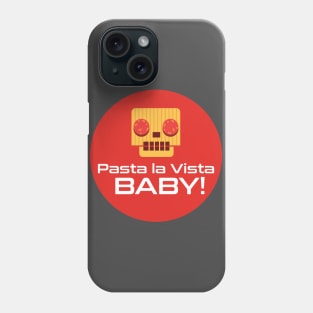 Pasta la vista baby Phone Case