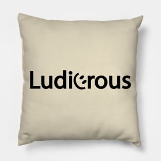 Ludicrous Being Ludicrous artsy Pillow