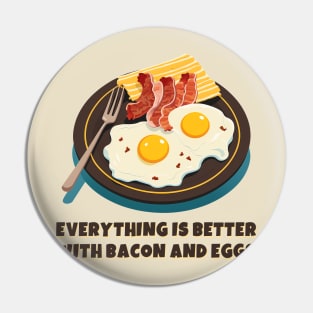 Everything is better with bacon and eggs #3 Pin