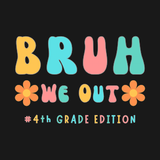 Cute End of School Year 4th Grade Teacher Summer Bruh We Out Print T-Shirt