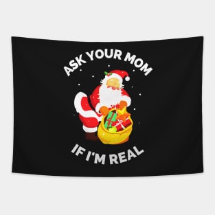 Ask Your Mom If I'm Real Funny Christmas Santa Claus Xmas Tapestry