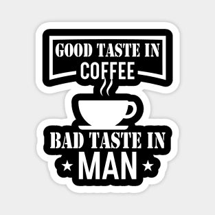 Good Taste In Coffee Bad Taste In Men Magnet