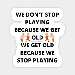 Don't Stop Playing - Birthday gift idea. Magnet