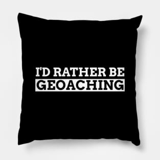 I'd Rather Be Geocaching Pillow