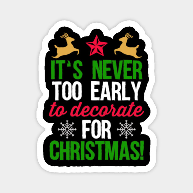 It S Never Too Early To Decorate For Christmas Funny Christmas
