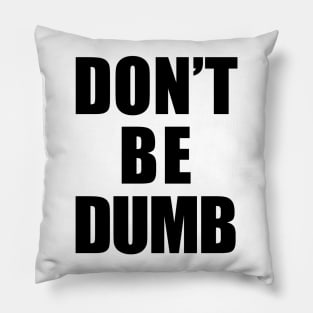 Don't Be Dumb Shirt - Black Text Pillow