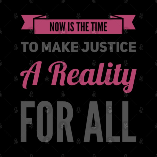 Now is the time to make justice a reality for all by BoogieCreates