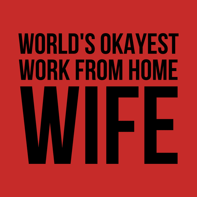 Worlds Okayest Work From Home Wife by simple_words_designs