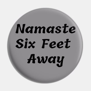 Namaste Six Feet Away Pin