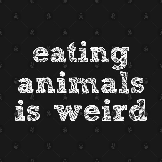 EATING ANIMALS IS WEIRD - White Font - Vegan by VegShop