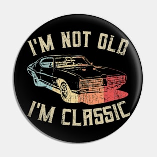 I'm Not Old I'm Classic Vintage Pin