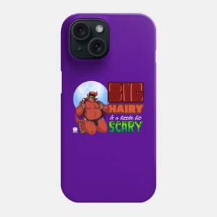 Big Hairy & a little Scary Phone Case