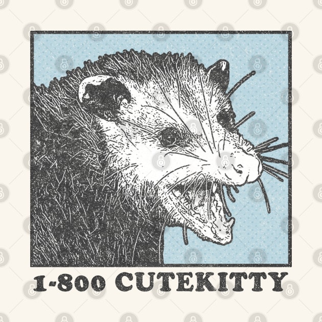 1-800 Cute Kitty / Possum Lover Design by DankFutura