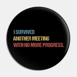I Survived Another Meeting With No More Progress Funny Work Pin