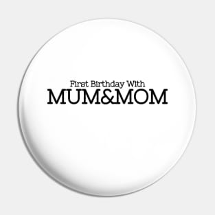 First Birthday with Two Moms - Two Mums Gift Pin