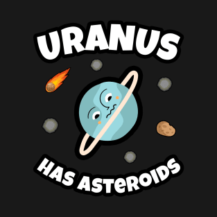 🪐 Uranus Has Asteroids, Funny Space Art T-Shirt