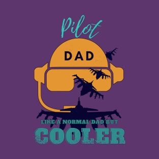 pilot dad like a normal dad but cooler T-Shirt