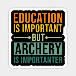 Education Is Important But Archery Is Importanter, Sarcastic Archery Gift Magnet