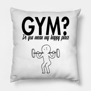 GYM? Do you mean my happy place? Pillow