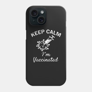 Keep calm I'am vaccinated shirt Phone Case