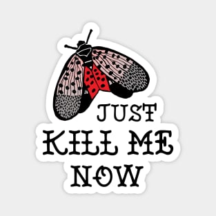 Spotted Lanternfly - Just Kill Me Now Magnet