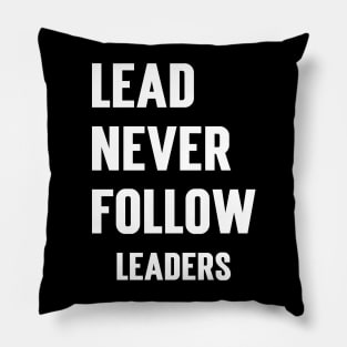 Lead Never Follow Leaders Pillow