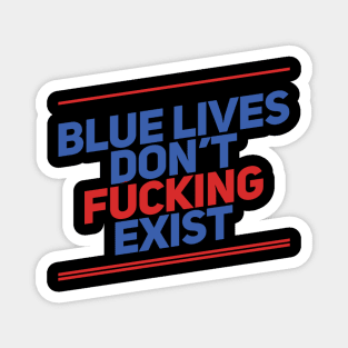 Blue Lives Don't Fucking Exist Magnet