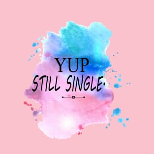Yep Still single - Nope Still Not Married T-Shirt