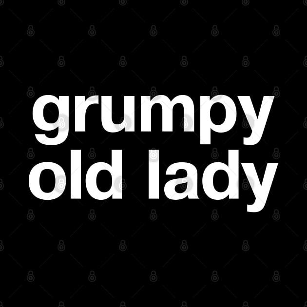 "grumpy old lady" in plain white letters - claim it with pride (and get off my lawn) by TheBestWords