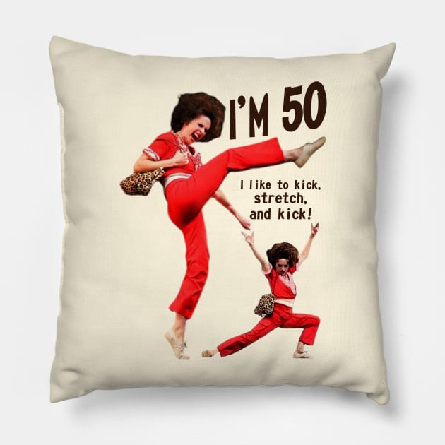 sally o'malley I'm 50 i like to kick, streth, and kick! Pillow by Wkenca Barada