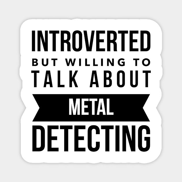 Introverted but willing to talk about metal detecting Magnet by OakIslandMystery