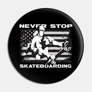 Never Stop Skateboarding Pin