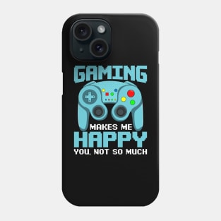 Gaming Makes Me Happy. You, Not So Much Funny Anti Social Video Game Gift Phone Case