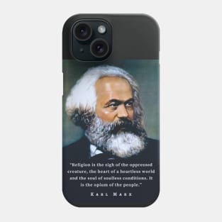 Karl Marx portrait and quote: Religion is the sigh of the oppressed creature, the heart of a heartless world, and the soul of soulless conditions. It is the opium of the people. Phone Case