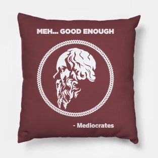 Meh Good Enough - Mediocrates Pillow