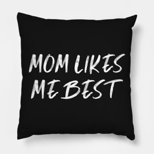 MOM LIKES ME BEST , a gift for your favorite son / daughter mama shirt gifts Pillow