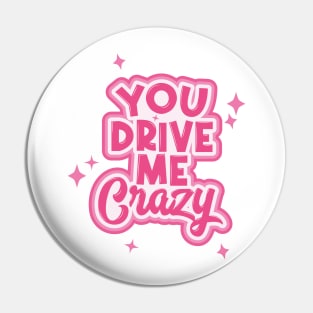 You Drive Me Crazy Typography Pin