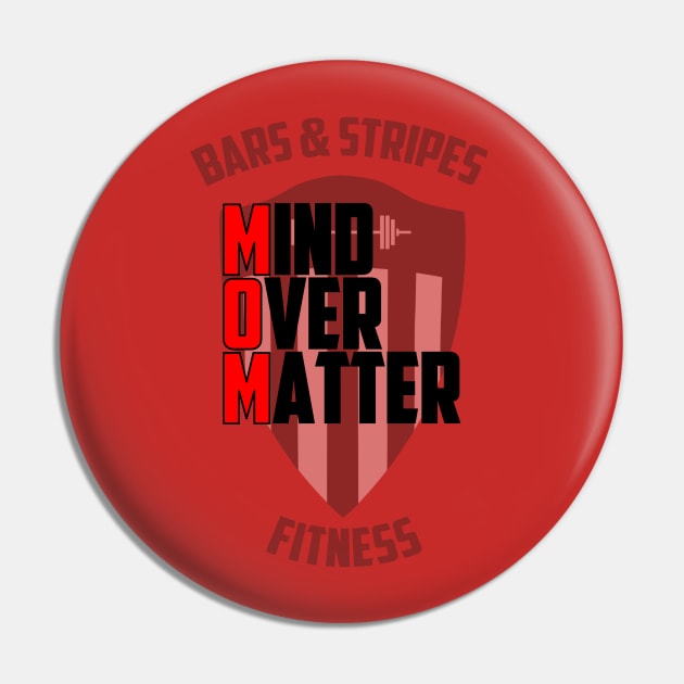 BSF - MOM - Mind Over Matter Pin by BarsandStripesFitness