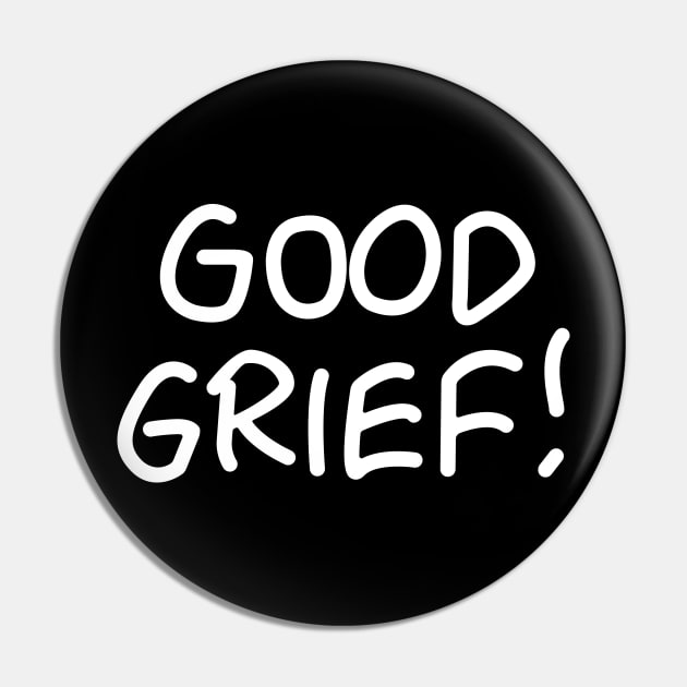 Good Grief Pin by CKline