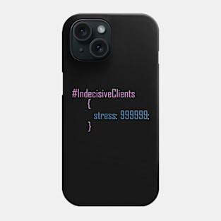 Funny CSS code about indecisive clients. Phone Case