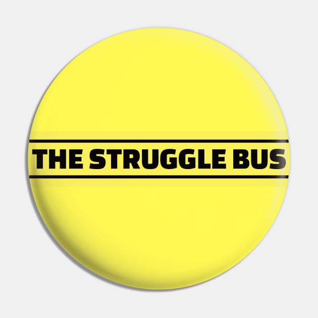 The Struggle Bus Pin by CatBagz