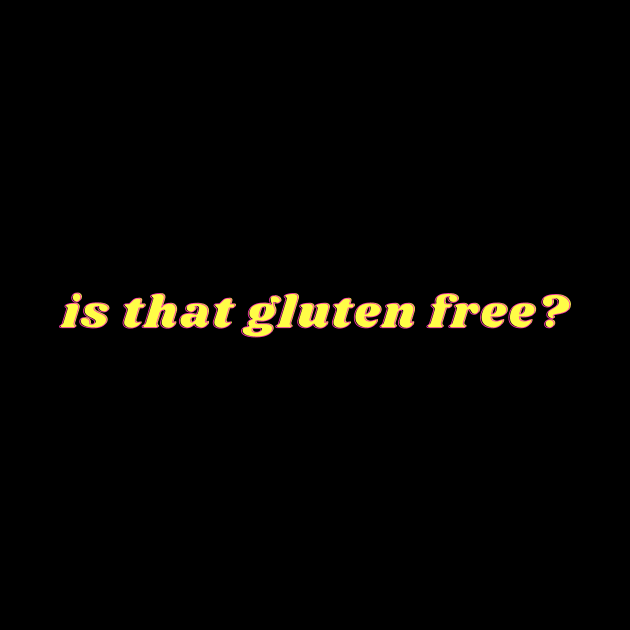 Is That Gluten Free ? by Express YRSLF