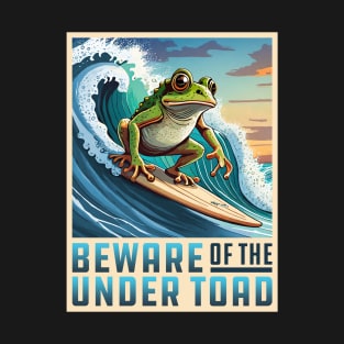 Beware of the Under Toad T-Shirt